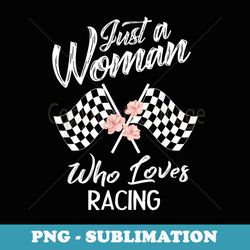 just a woman who loves racing race lover - sublimation digital download