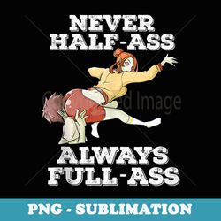 otaku ahegao ecchi etchi hentai half assed lewd half-assed - special edition sublimation png file