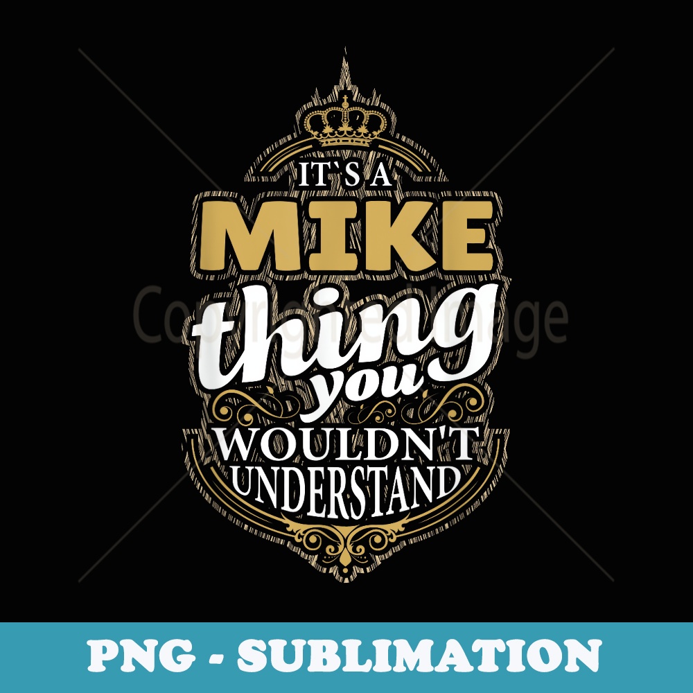 Its a MIKE Thing you wouldnt Understand V4 - PNG Sublimation Digital Download