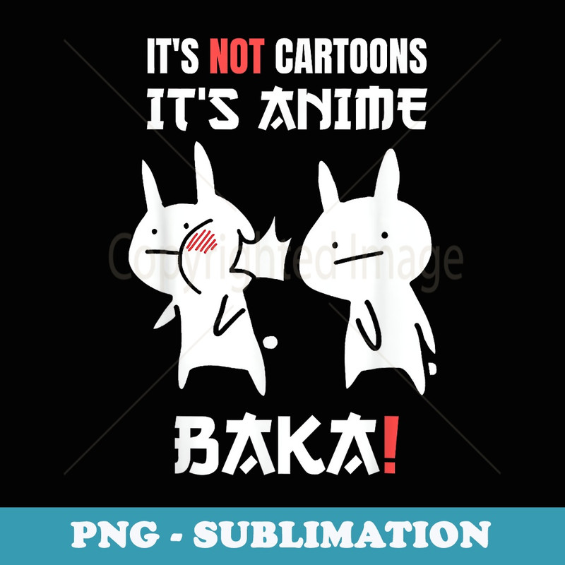 Japanese Anime Its Not Cartoons Its Anime Baka Rabbit Slap - Instant PNG Sublimation Download