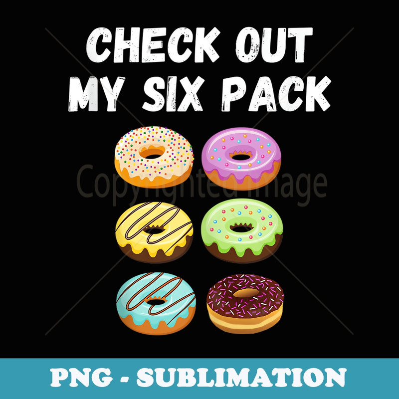 Check Out My 6 Pack Donut - Sublimation Digital Download