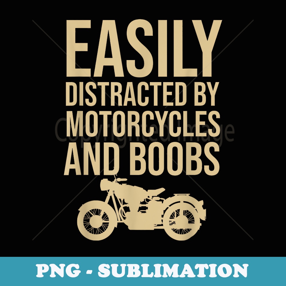 Easily distracted by motorcycles and boobs - PNG Sublimation Digital Download
