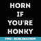 Horn If Youre Honky funny - High-Resolution PNG Sublimation File