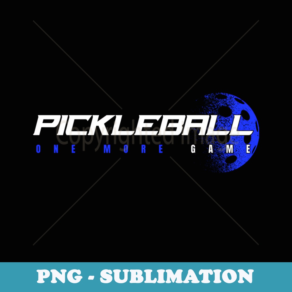 Pickleball - One More Game - Stylish - Modern Sublimation PNG File