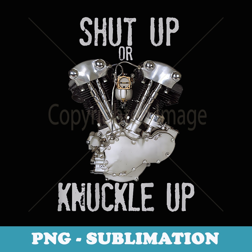 HD V-Twin Shut Up or Knuckle Up Knucklehead Retro Biker Gear - Special Edition Sublimation PNG File