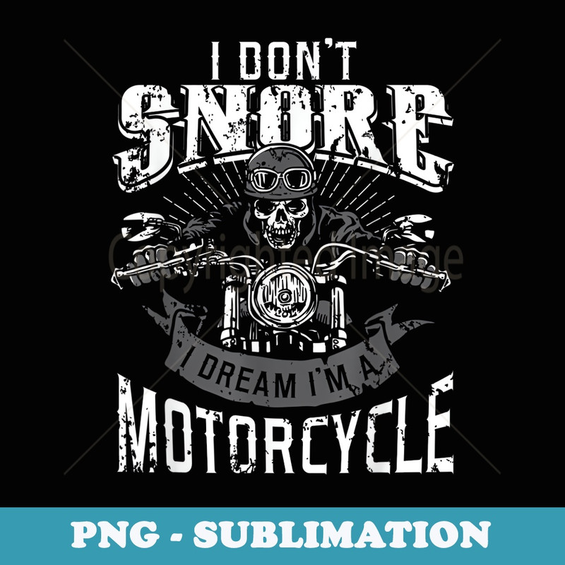 I Dont Snore I Dream Im A Motorcycle Biker Dad - PNG Sublimation Digital Download