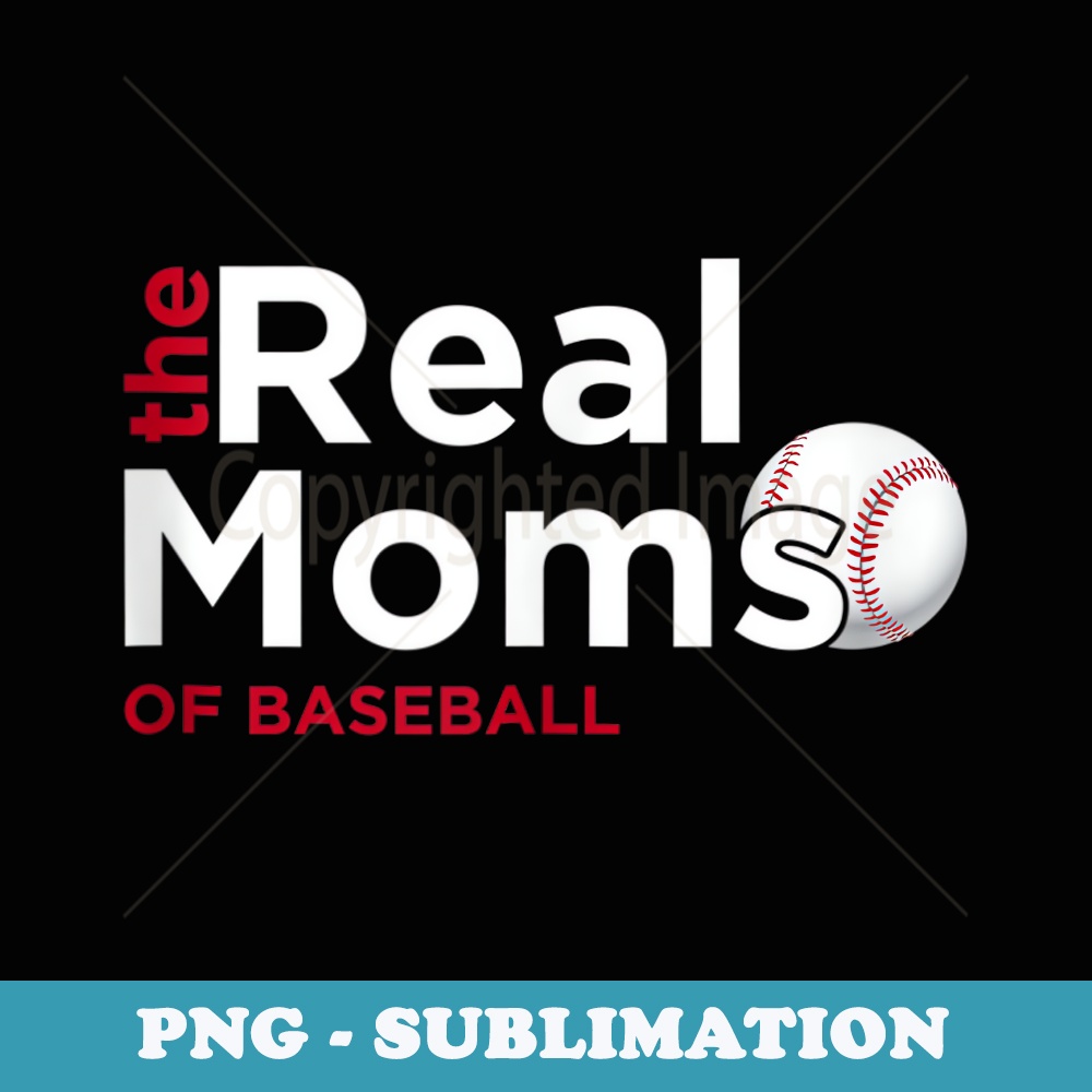 The Real Moms of Baseball - PNG Transparent Sublimation File