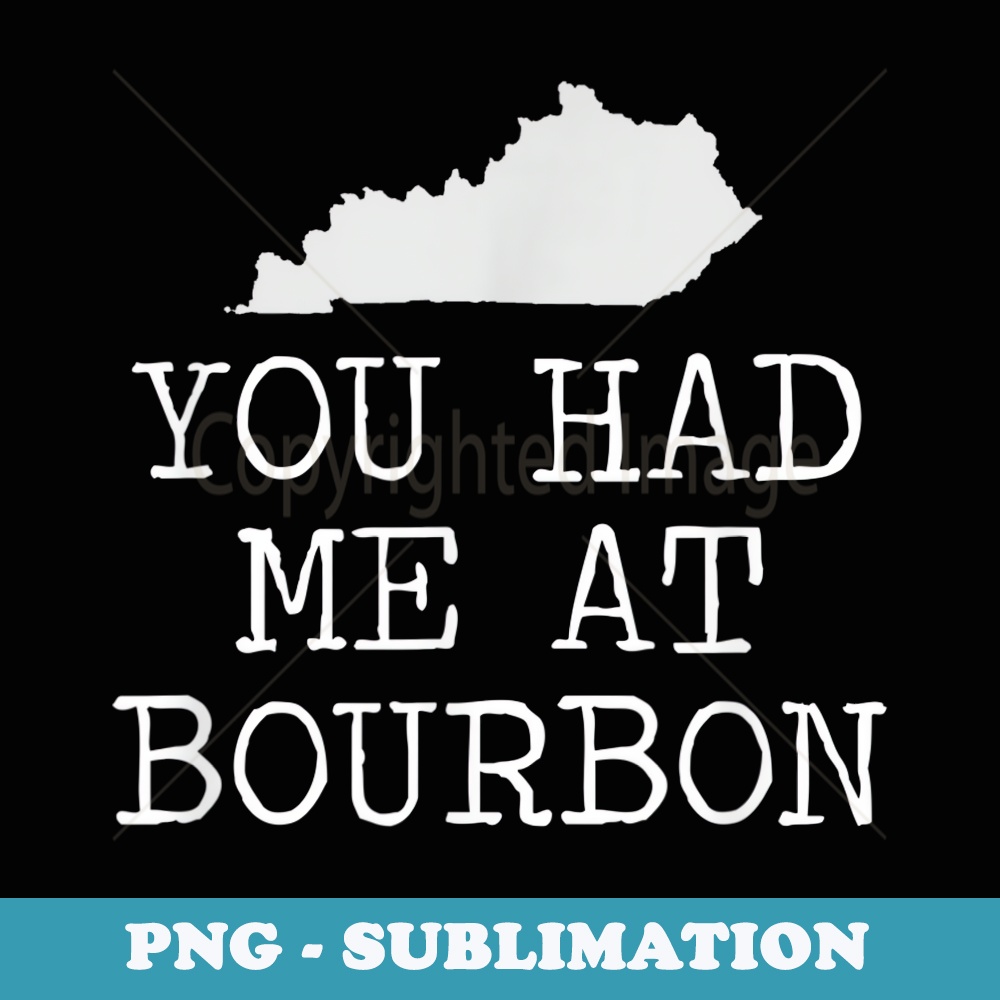 Kentucky You Had Me At Bourbon - Signature Sublimation PNG File