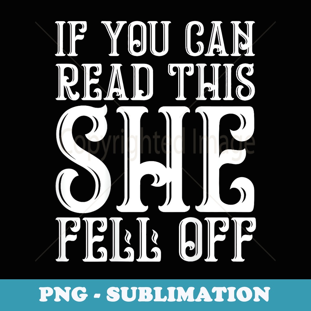 If You Can Read This She Fell Off - Motorcyclist Present - Sublimation PNG File