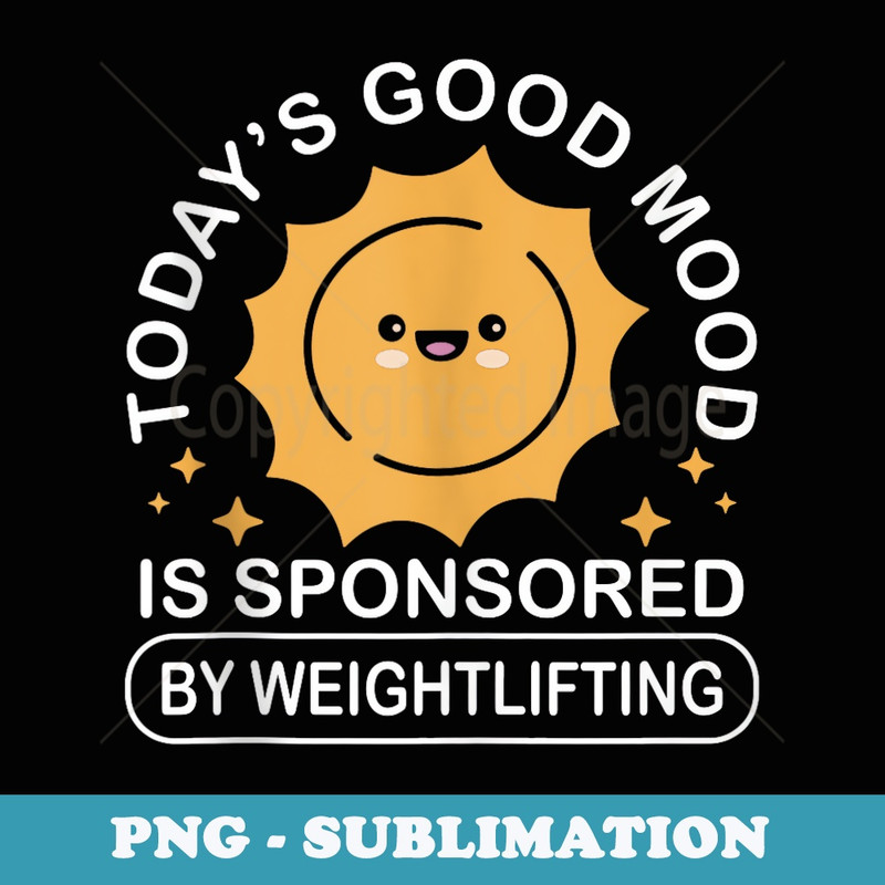 Cute Sun Todays Good Mood Is Sponsored By Weightlifting - Retro PNG Sublimation Digital Download