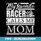My Favorite Racer Calls Me Mom - Unique Sublimation PNG Download