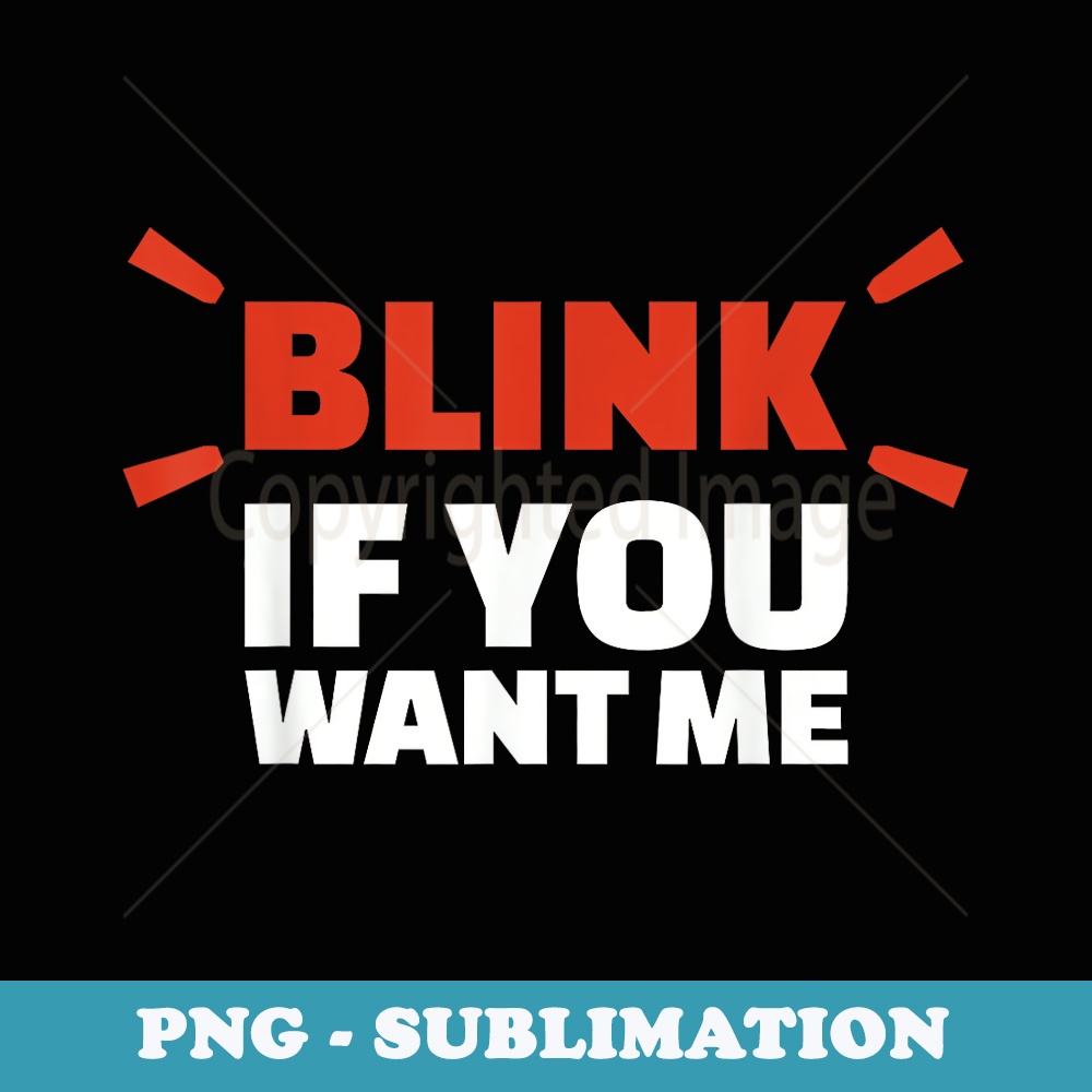 Blink if you want me - Aesthetic Sublimation Digital File