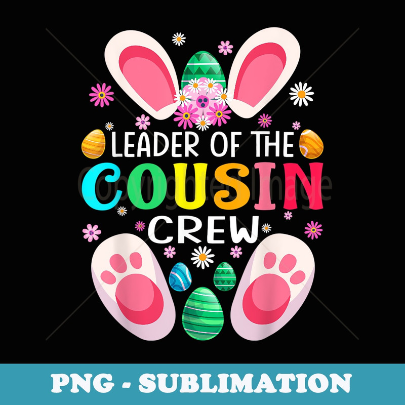 Leader Of The Cousin Crew Cute Bunny Matching Easter Day - Signature Sublimation PNG File