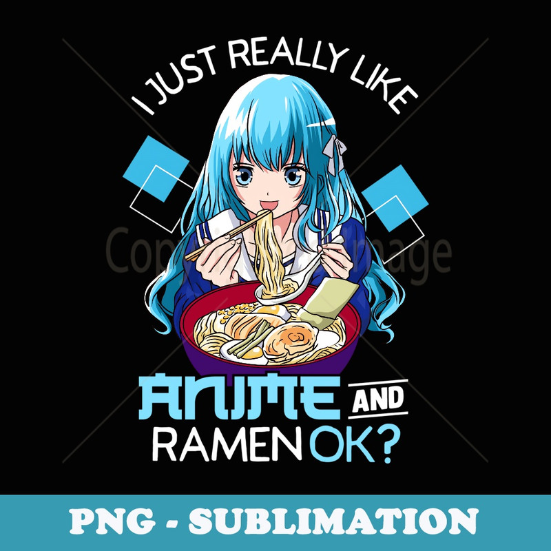 I Just Really Like Anime and Ramen Ok Anime n Girl - PNG Sublimation Digital Download