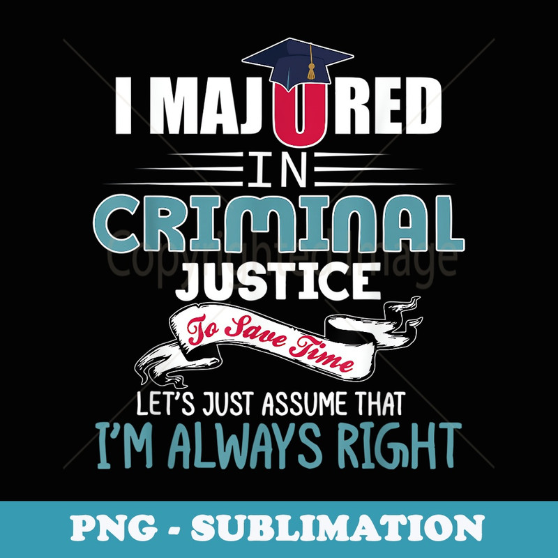 Majored In Criminal Justice School Grad Major Graduation Png - Instant Sublimation Digital Download