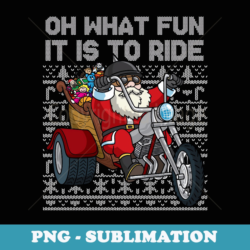Christmas Biker Santa Motorcycle Oh What Fun It Is To Ride - Premium PNG Sublimation File