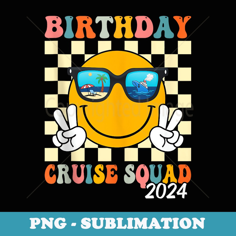 Birthday Cruise Squad 2024 Birthday Cruise Family Matching - Special Edition Sublimation PNG File