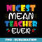 Nicest Mean Teacher Ever - Trendy Sublimation Digital Download