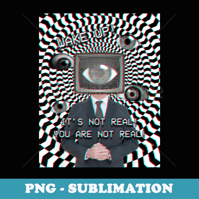 Weirdcore Aesthetic TV Head Eyes Not Real You Are Not Real - PNG Sublimation Digital Download