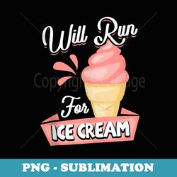 will run for ice cream for runners and running lovers - png sublimation digital download