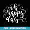 Oh Happy Day Inspirational Quote - PNG Transparent Sublimation Design