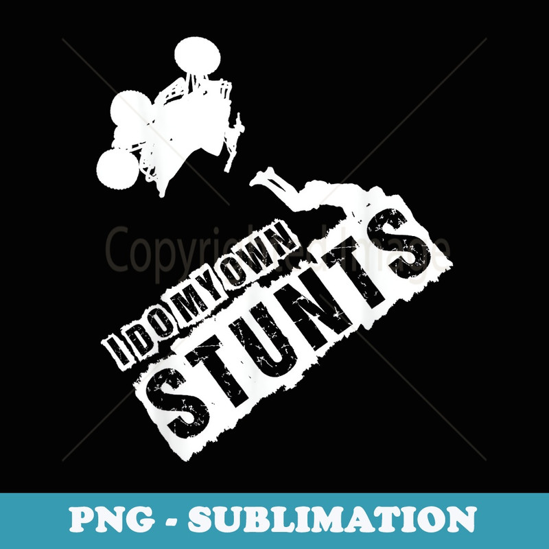 I Do My Own Stunts - Quad Bikers and Atv Riders T - Creative Sublimation PNG Download
