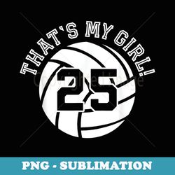 unique thats my girl 25 volleyball player mom or dad s - special edition sublimation png file