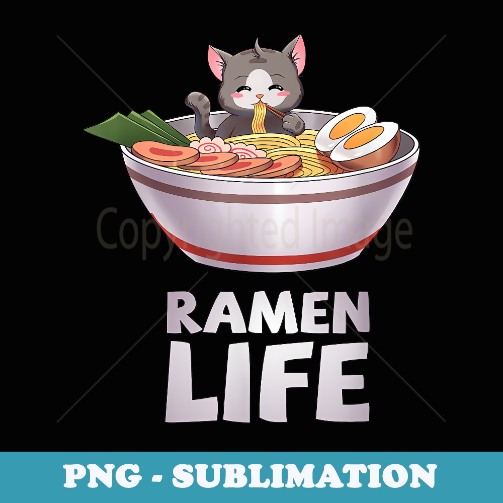 Ramen Life Cat Japanese Kawaii Anime - Special Edition Sublimation PNG File