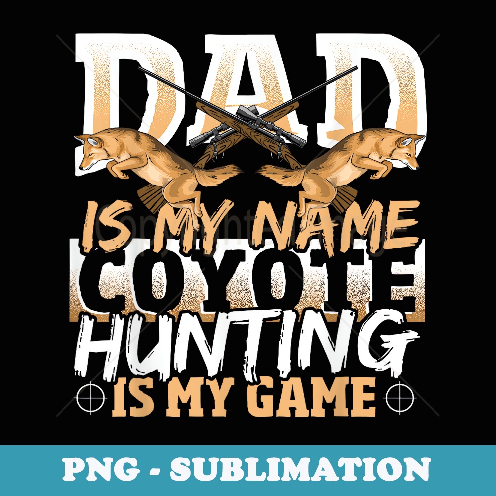 Coyote Hunting Design for an Coyote Hunter - Decorative Sublimation PNG File