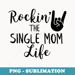 rockin the single mom life family - trendy sublimation digital download