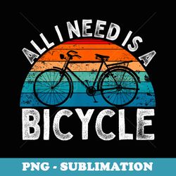 bike cycling i need is bicycle retro vintage biking - retro png sublimation digital download