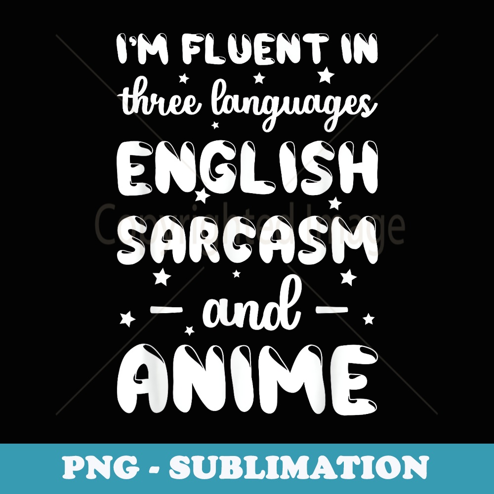 Fluent in English Sarcasm and Anime Animation - Digital Sublimation Download File