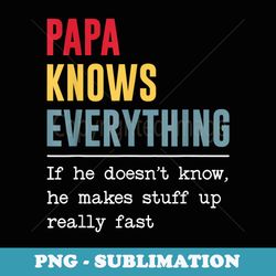 papa knows everything funny fathers day - unique sublimation png download