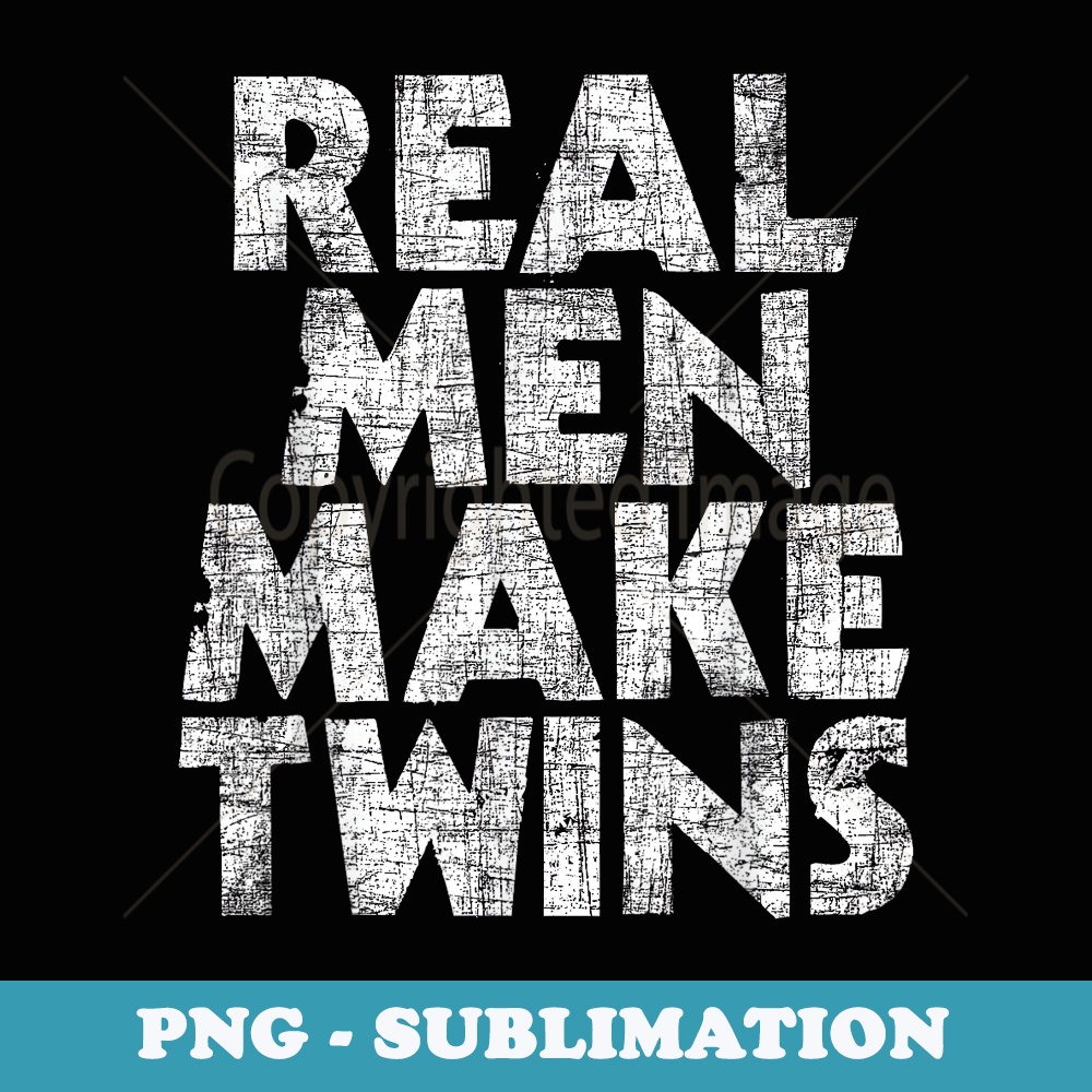 Real Men Make Twins - Father Of Twins Twin Dad - PNG Sublimation Digital Download