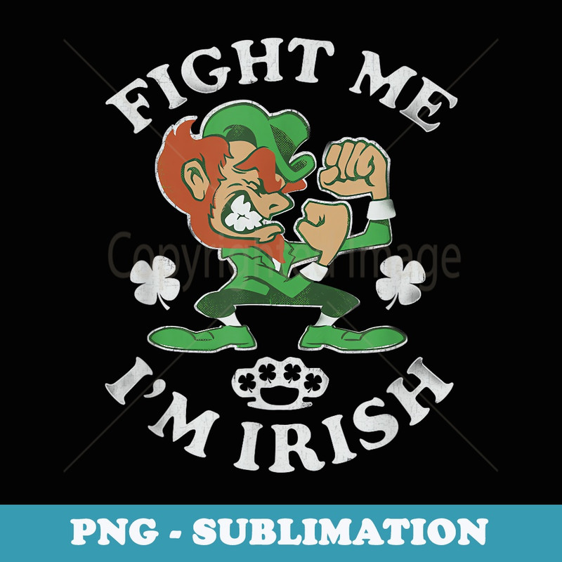 St Patricks Day Fight Me not Kiss Me Im Irish - Aesthetic Sublimation Digital File