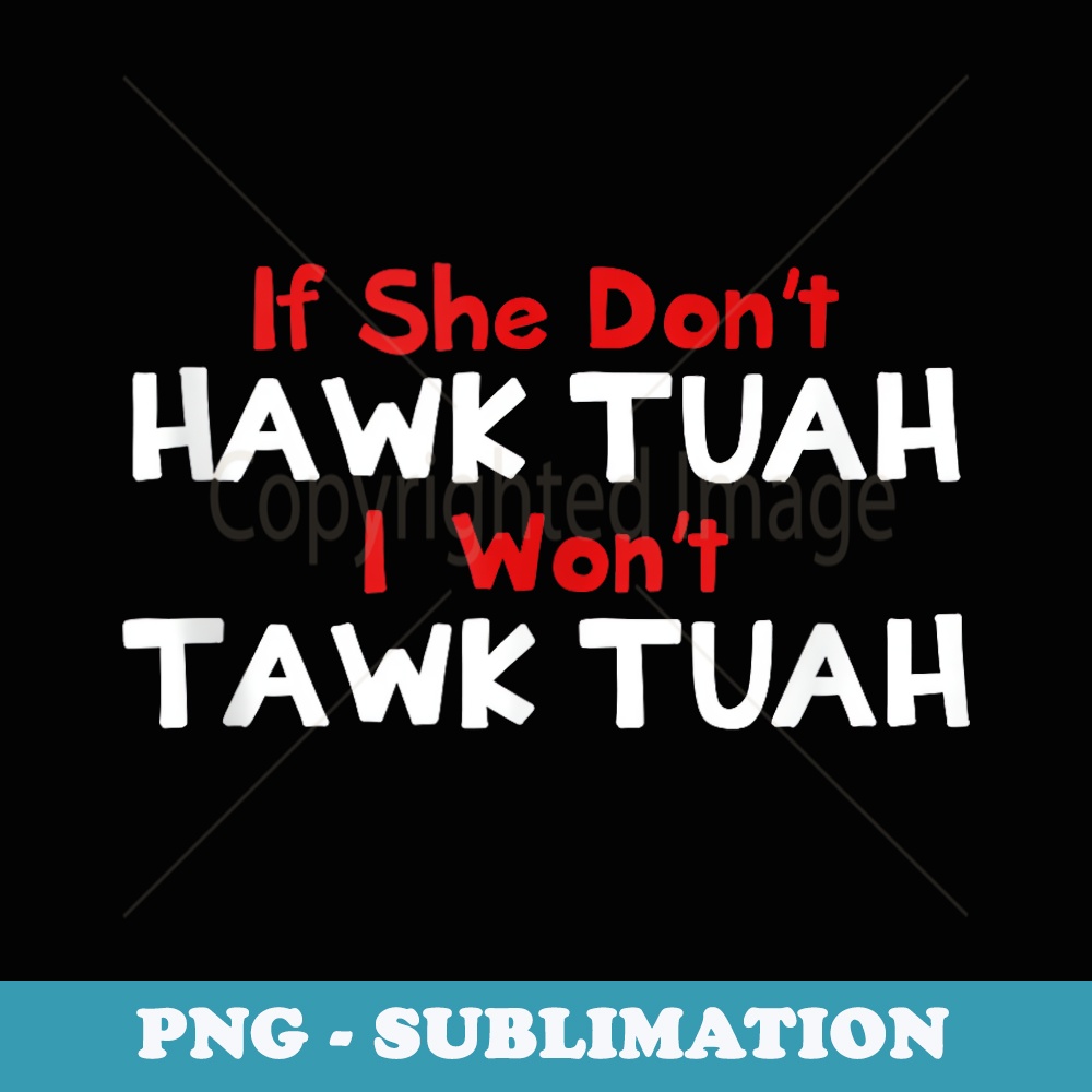 If She Dont Hawk Tush I Wont Tawk Tuah Men Funny Hawk Tush - Stylish Sublimation Digital Download