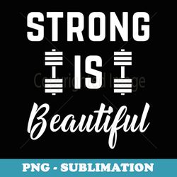 s strong is beautiful fitness gym workout saying for - unique sublimation png download
