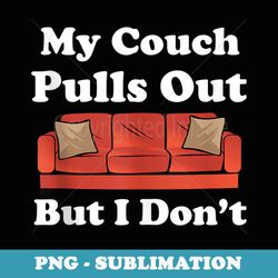 my couch pulls out but i dont funny adult humor - aesthetic sublimation digital file