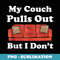 My Couch Pulls Out But I Dont Funny Adult Humor - Aesthetic Sublimation Digital File