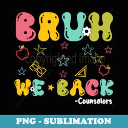 bruh we back counselors funny back to school groovy - artistic sublimation digital file