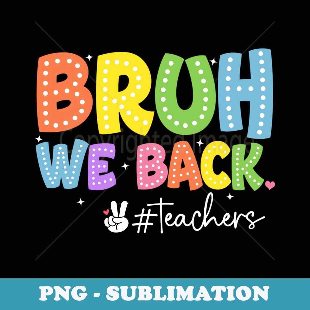 Bruh We Back Teachers Retro Back To School Boys Girls - PNG Transparent Sublimation File