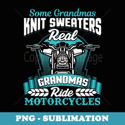 real grandmas ride motorcycles mothers day grandma biker - modern sublimation png file