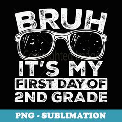 bruh its my first day of 2nd grade sunglasses back to school - png transparent sublimation file