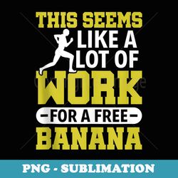 this seems like a lot of work for a free banana marathon - exclusive png sublimation download