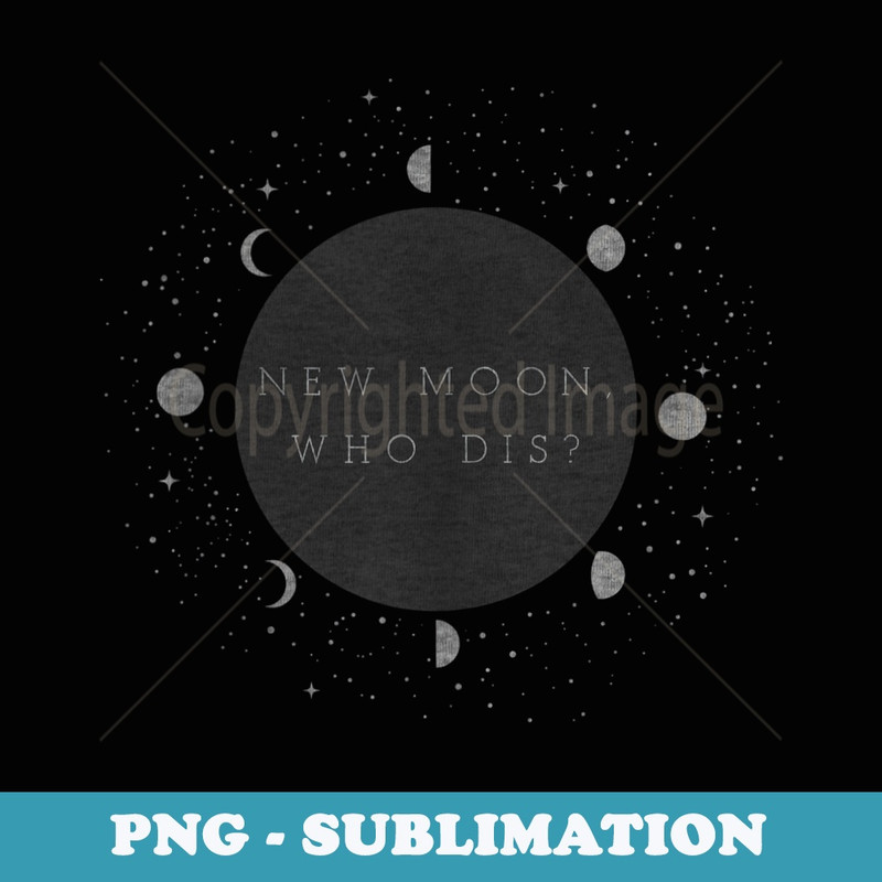 Trendy New Moon Who Dis - Sublimation Digital Download