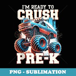 im ready to crush pre-k monster truck preschool back school - special edition sublimation png file