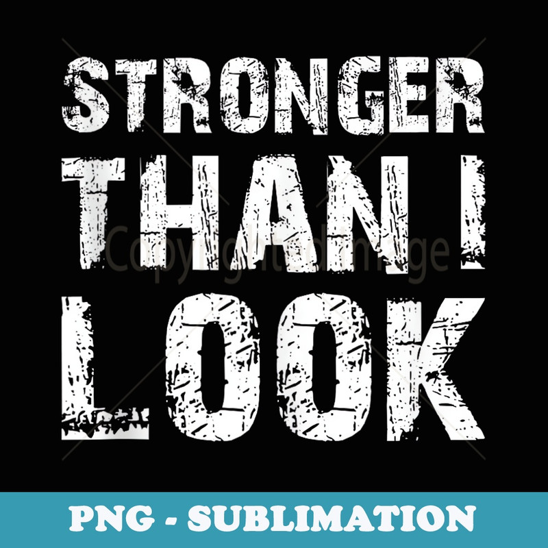 Stronger Than I Look Workout Gym Motivational Funny - Premium Sublimation Digital Download