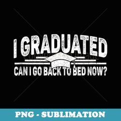 i graduated can i go back to bed now boys girls graduation - trendy sublimation digital download