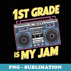 back to school retro 1st is my jam 80s teacher boombox - digital sublimation download file