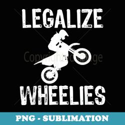 motorcycle legalize wheelies funny biker - trendy sublimation digital download